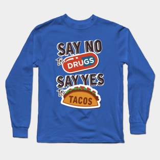 Say no to drugs say yes to tacos Long Sleeve T-Shirt